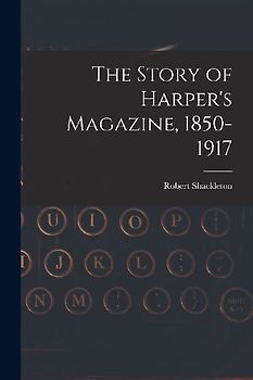 The Story of Harper's Magazine, 1850-1917