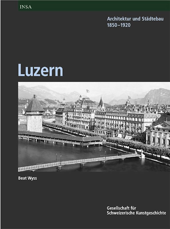 Inventar der neueren Schweizer Architektur 1850-1920 INSA / Luzern