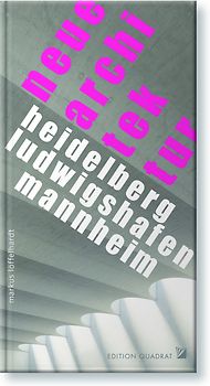 Heidelberg/ Ludwigshafen/ Mannheim Neue Architektur
