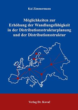 Möglichkeiten zur Erhöhung der Wandlungsfähigkeit in der Distributionsstrukturplanung und der Distributionsstruktur
