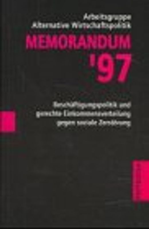 Memorandum '97. Beschäftigungspolitik und gerechte Einkommensverteilung gegen soziale Zerstörung