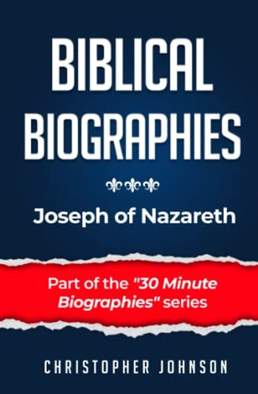 Joseph of Nazareth (Biblical Biographies - Part of the 30 Minute Biographies Series)