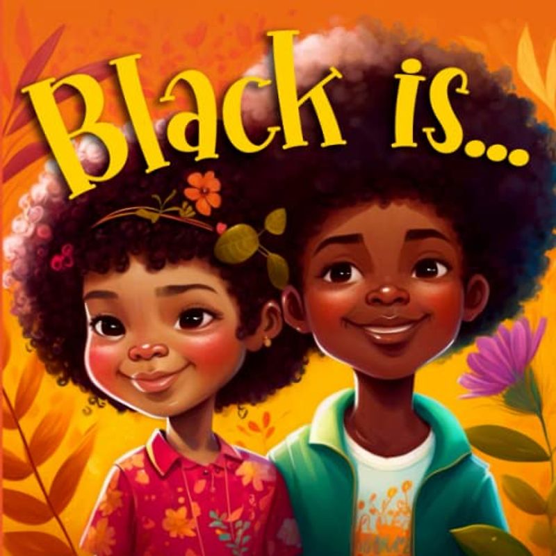 Black is...: Picture Book For Kids Celebrating the Diversity and Beauty of Black Culture & History (Holiday Books for Kids)