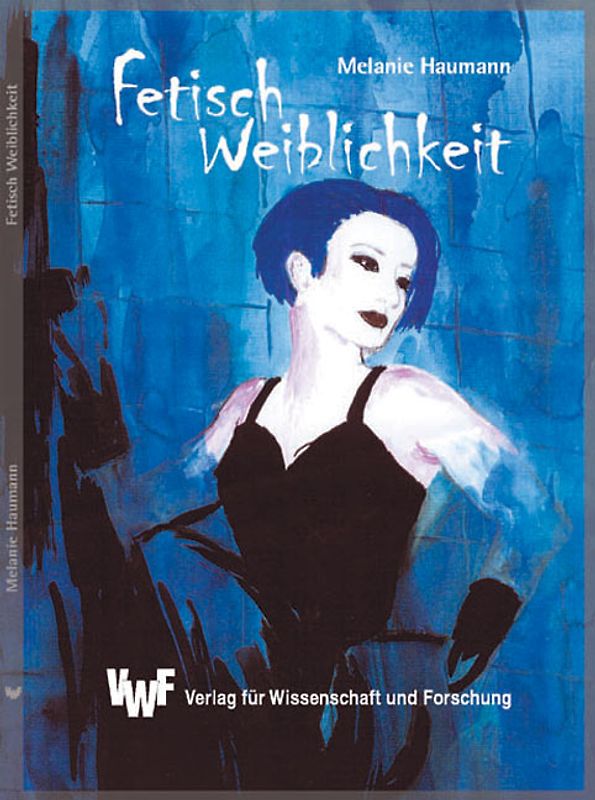 Fetisch Weiblichkeit - Der Mythos der schönen Frau?