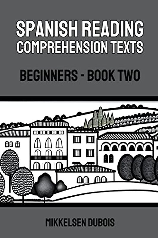 Spanish Reading Comprehension Texts: Beginners - Book Two (Spanish Reading Comprehension Texts for Beginners)