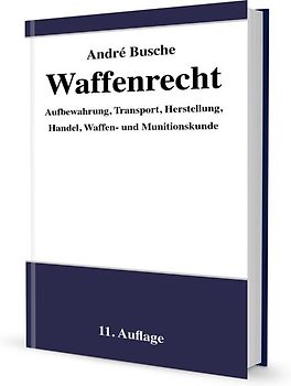 Waffenrecht - Praxiswissen für Waffenbesitzer, Handel, Verwaltung und Justiz
