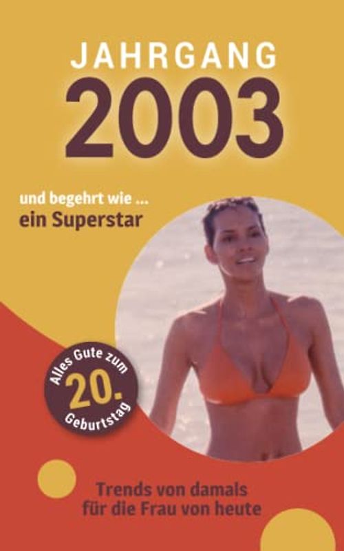 Jahrgang 2003 und begehrt wie ... ein Superstar: Das Geschenkbuch für Frauen zum 20. Geburtstag
