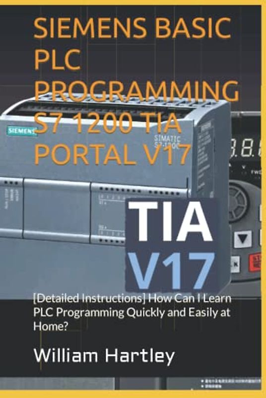 SIEMENS BASIC PLC PROGRAMMING S7 1200 TIA PORTAL V17: [Detailed Instructions] How Can I Learn PLC Programming Quickly and Easily at Home?