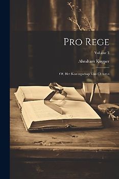 Pro rege: Of, Het koningschap van Christus; Volume 3