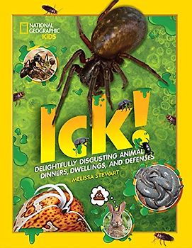 ICK!: Delightfully Disgusting Animal Dinners, Dwellings, and Defenses