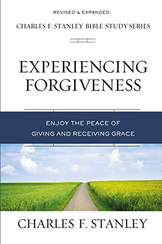 Experiencing Forgiveness: Enjoy the Peace of Giving and Receiving Grace (Charles F. Stanley Bible Study Series)