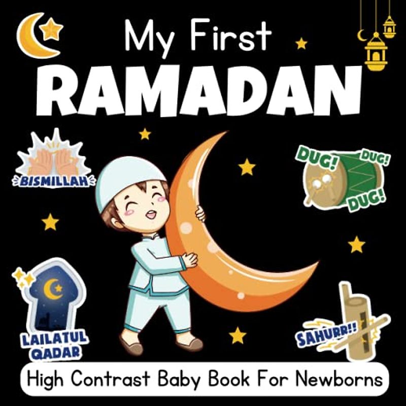 My First Ramadan! High Contrast Baby Book For Newborns - 0-12 Months: Black and White Pictures For My 1st RAMADAN Themed Images to Develop ... ... Gift - High Contrast Baby Books for Infants.