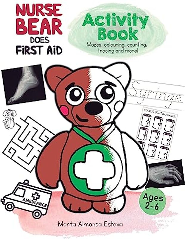 Nurse Bear Does First Aid Activity Book: First aid and health activities for kids ages 2-6. Colouring, picture puzzles, tracing, counting, mazes and more! (Health books for children)