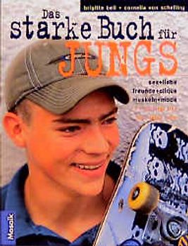 Das starke Buch für Jungs. Starke Tips zu Sex und Liebe, Freunde und Clique, Muskeln und Mode und vieles mehr