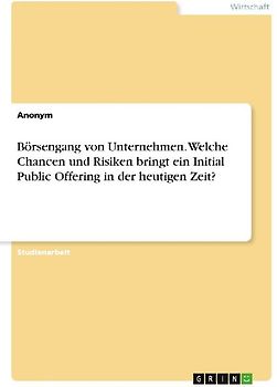 Börsengang von Unternehmen. Welche Chancen und Risiken bringt ein Initial Public Offering in der heutigen Zeit?