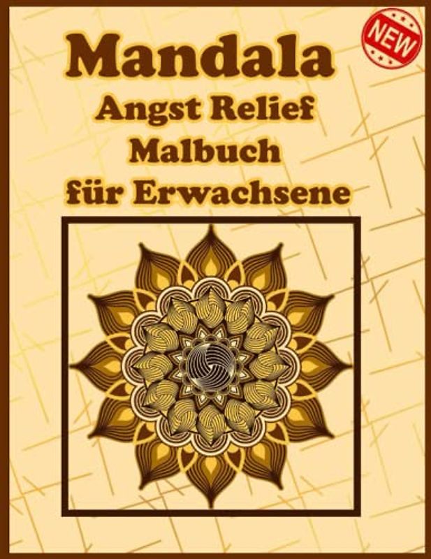 Mandala Angst Relief Malbuch für Erwachsene: Ein Malbuch für Erwachsene mit mehr als 100 wunderbaren, Wunderschöne und entspannende Mandalas zum Stressabbau und zur Entspannung.