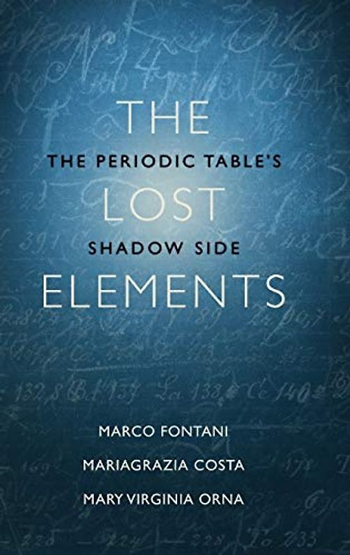 The Lost Elements: The Periodic Table's Shadow Side