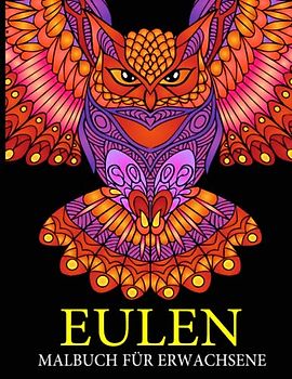 Eulen Malbuch für Erwachsene: Eulen-Mandala Malbücher für Erwachsene, 40 süße schöne Eulen zum Stressabbau und zur Entspannung