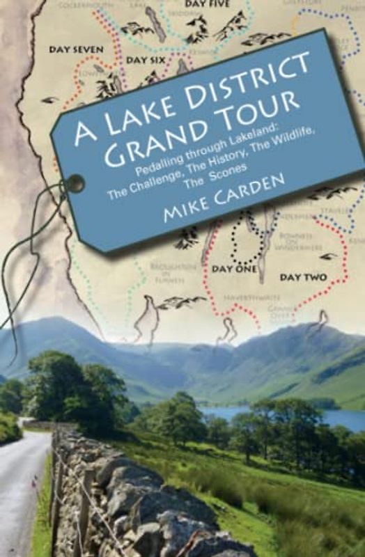 A Lake District Grand Tour: Pedalling through Lakeland: The Challenge, The History, The Wildlife, The Scones (Bike Ride Books, Band 3)