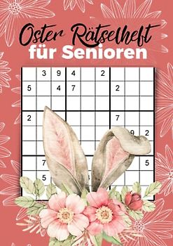 Oster Rätselheft für Senioren: 100 Sudoku Großdruck für stundenlangen Rätselspaß für Omas und Opas zu Ostern