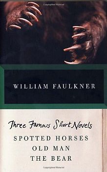 THREE FAMOUS SHORT NOVELS: Spotted Horses, Old Man, The Bear (Vintage International) - William Faulkner