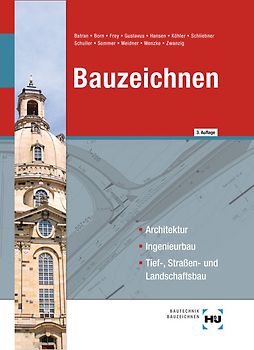 Bauzeichnen. Architektur, Ingenieurbau, Tief-, Straßen- und Landschaftsbau