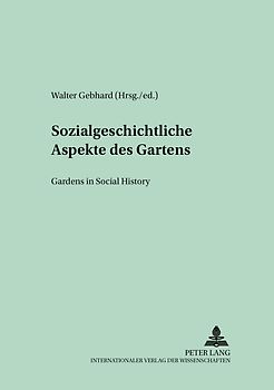 Sozialgeschichtliche Aspekte des Gartens- Gardens in Social History