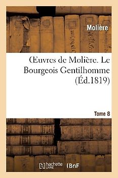 Oeuvres de Molière. Tome 8 Le Bourgeois Gentilhomme