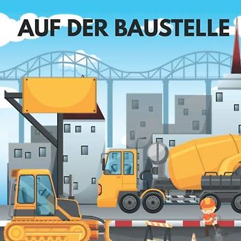 Auf der Baustelle: 50 tolle Baustellen Motive zum Ausmalen für Kinder ab 6+ Jahren.