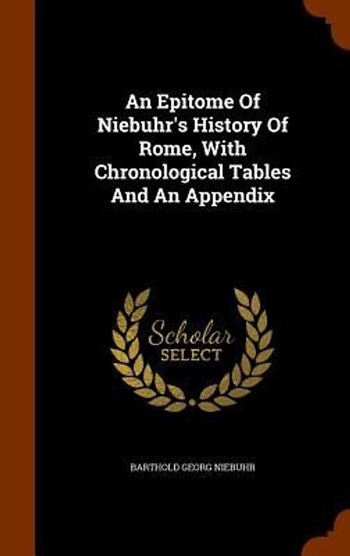 An Epitome Of Niebuhr's History Of Rome, With Chronological Tables And An Appendix