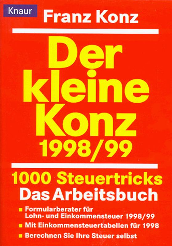 Der kleine Konz 1998/1999. 1000 Steuertricks. Das Arbeitsbuch. Formularberater für Lohn- und Einkommensteuer 1998/99. Mit Einkommensteuertabellen für 1998. Berechnen Sie Ihre Steuer selbst