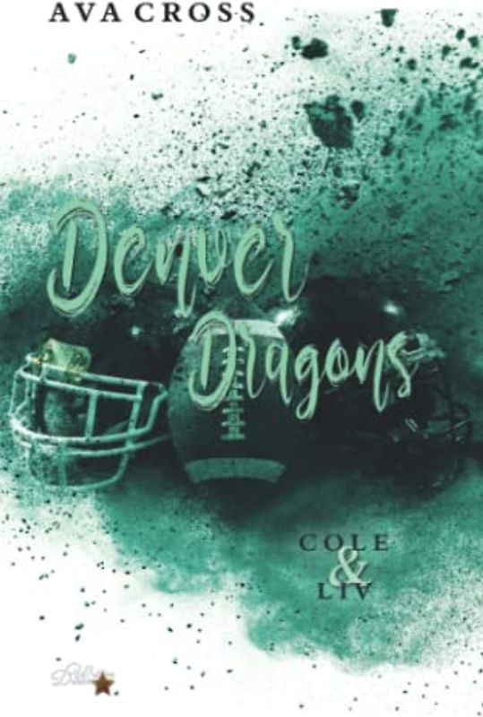 Denver Dragons: Cole und Liv (Denver-Dragons-Football-Reihe, Band 5)