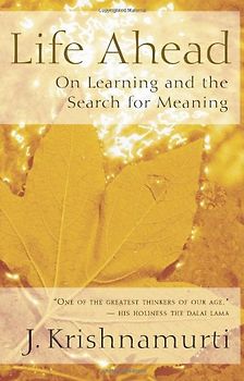 Life Ahead: On Learning and the Search for Meaning - Jiddu Krishnamurti