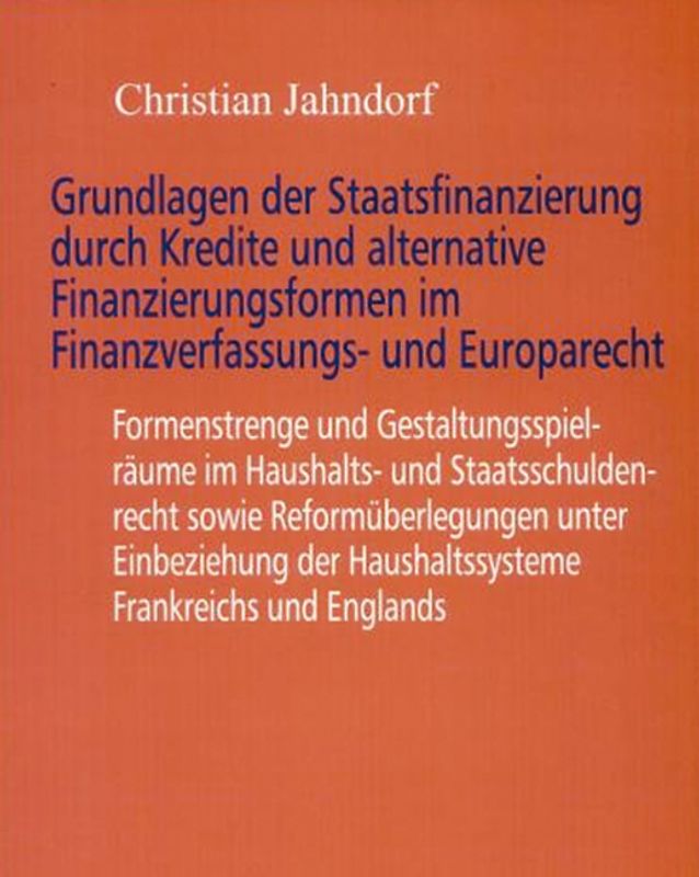 Grundlagen der Staatsfinanzierung durch Kredite und alternative Finanzierungsformen im Finanzverfassungs- und Europarecht