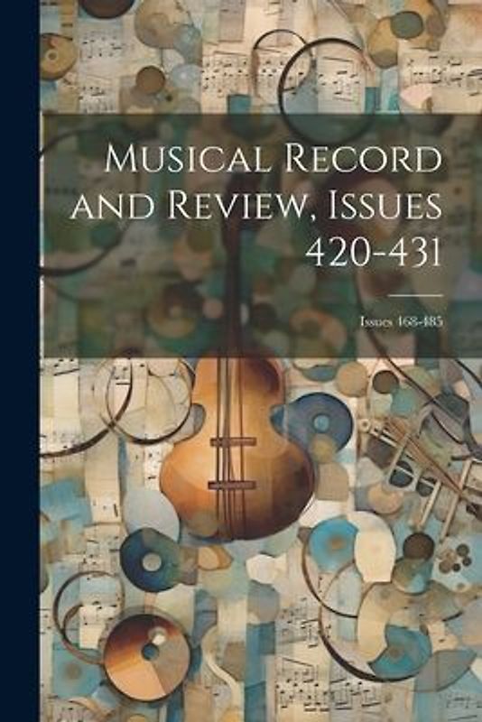 Musical Record and Review, Issues 420-431; issues 468-485