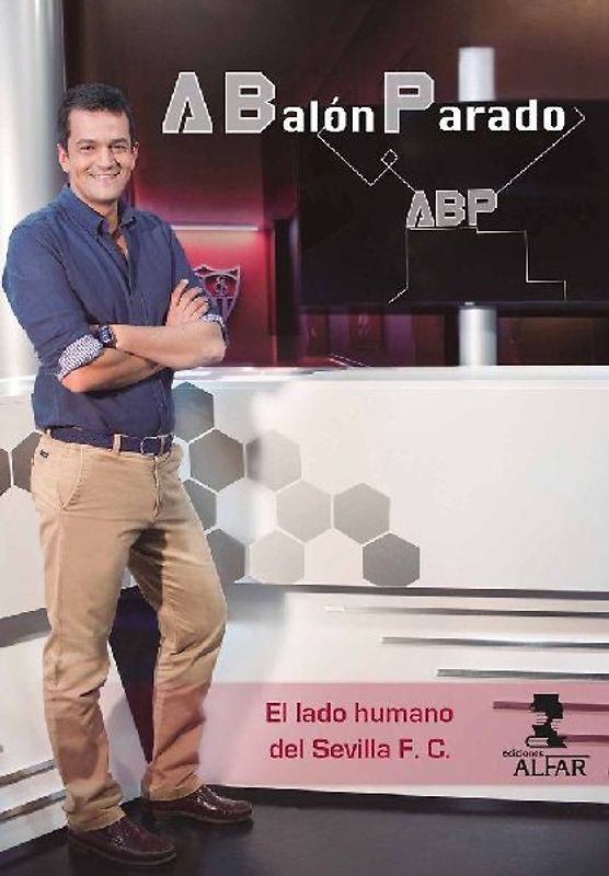 A balón parado : el lado humano del Sevilla F.C.