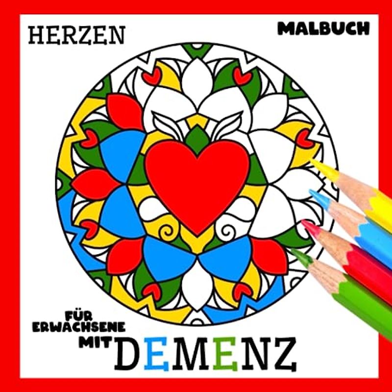 Malbuch für Erwachsene mit Demenz: Herzen: Reihe Malbüchern für Anfänger, Senioren (Demenz, Alzheimer Krankheit, Parkinson Syndrom, kognitive Disfunktion, Seh- und Motorikstörungen).