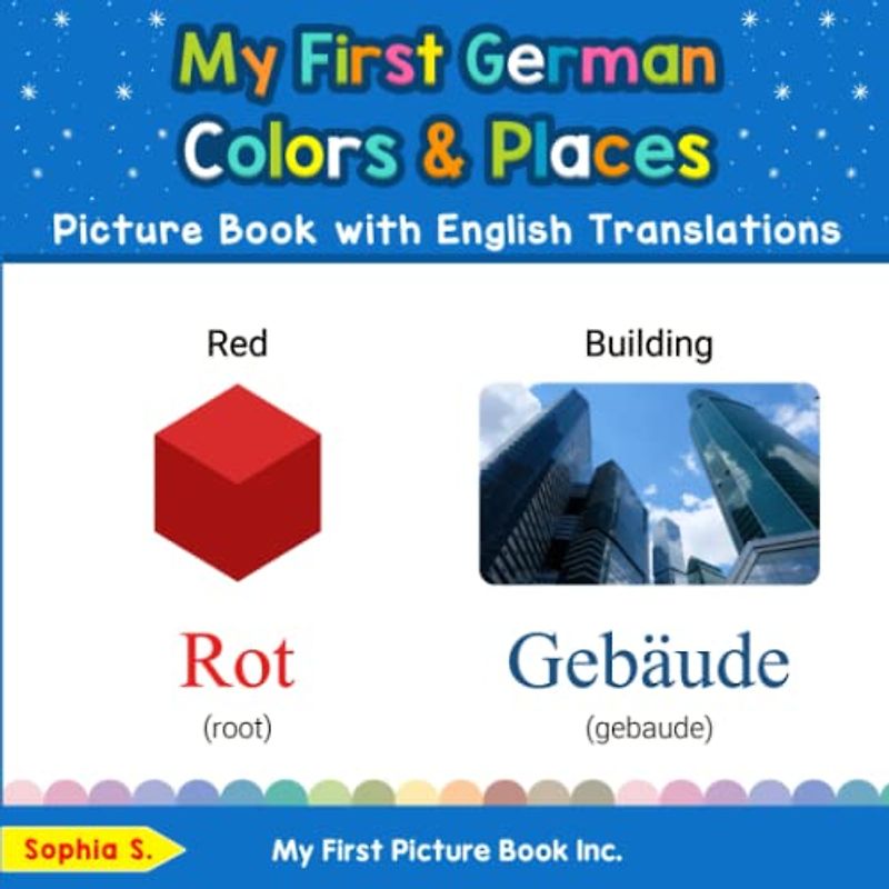 My First German Colors & Places Picture Book with English Translations (Teach & Learn Basic German words for Children, Band 6)