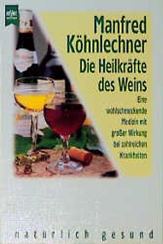 Die Heilkräfte des Weins. Eine wohlschmeckende Medizin mit grosser Wirkung bei zahlreichen Krankheiten
