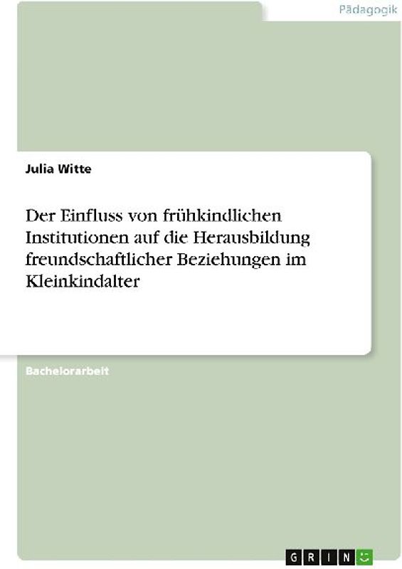 Der Einfluss von frühkindlichen Institutionen auf die Herausbildung freundschaftlicher Beziehungen im Kleinkindalter
