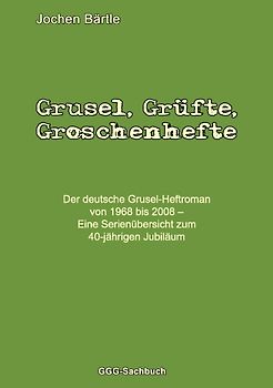 Grusel, Grüfte, Groschenhefte. Der deutsche Grusel-Heftroman von 1968 bis 2008 – Eine Serienübersicht zum 40-jährigen Jubiläum