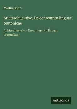 Aristarchus; sive, De contemptu linguae teutonicae