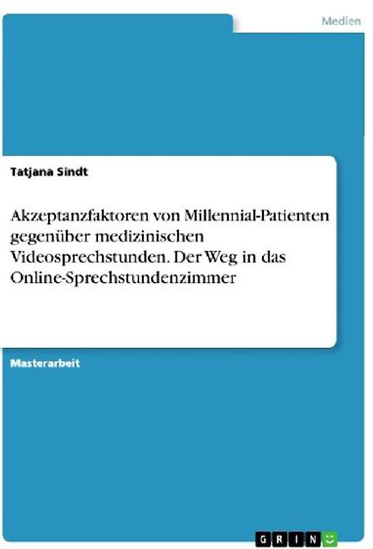 Akzeptanzfaktoren von Millennial-Patienten gegenüber medizinischen Videosprechstunden. Der Weg in das Online-Sprechstundenzimmer