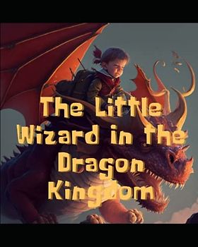 The Little Wizard In The Dragon Kingdom