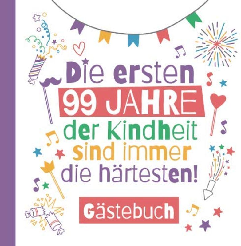 Die ersten 99 Jahre der Kindheit sind immer die härtesten - Gästebuch: Deko & lustige Geschenke zum 99.Geburtstag für Mann oder Frau - 99 Jahre ... zum Eintragen für Wünsche und Fotos der Gäste