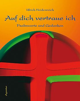 Auf dich vertraue ich. Psalmworte und Gedanken