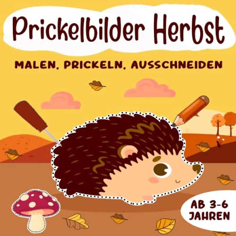 Prickelbilder Herbst: Herbst Bastelbuch für Kinder Ab 3-6 Jahren, zum Basteln, Prickeln, Malen und Ausschneiden, Geschenkidee für Jungen und Mädchen