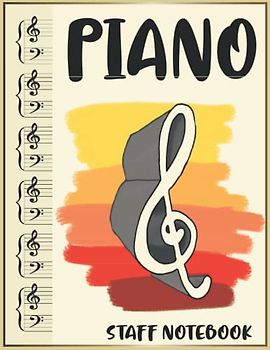 Piano Notation Book: Beginning Piano Sheet Music | Grand Stave Musical Notation Paper For Musicals Lovers And Teachers