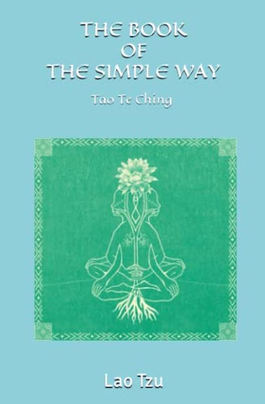 The book of the simple way: Tao The Ching Translated by Walter Gorn Old