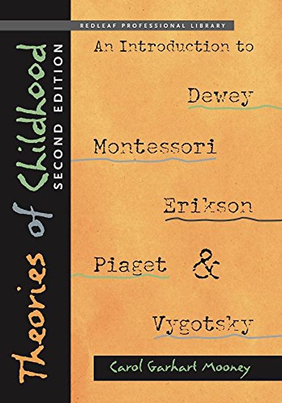 Theories of Childhood, Second Edition: An Introduction to Dewey, Montessori, Erikson, Piaget & Vygotsky: An Introduction to Dewey, Montessori, ... and Vygotsky (Redleaf Professional Library)